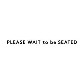 Please Wait to be Seated